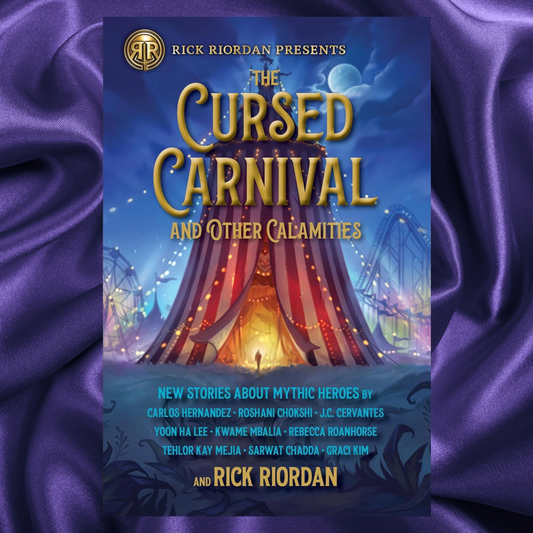 Rick Riordan Presents: Cursed Carnival and Other Calamities The New Stories About Mythic Heroes by Rick Riordan
