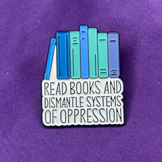 Read books and dismantle systems of oppression book pin